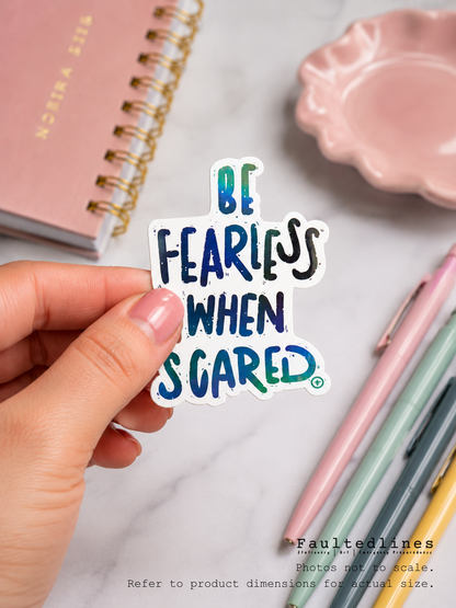 Waterproof Die-Cut Vinyl Sticker — Typography: Be Fearless When Scared | 1.9" x 2.5"
