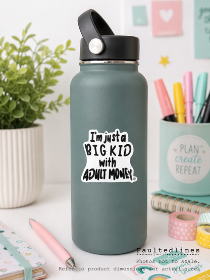 Waterproof Die-Cut Vinyl Sticker — Typography: I’m Just a Big Kid with Adult Money | 2" x 1.9"