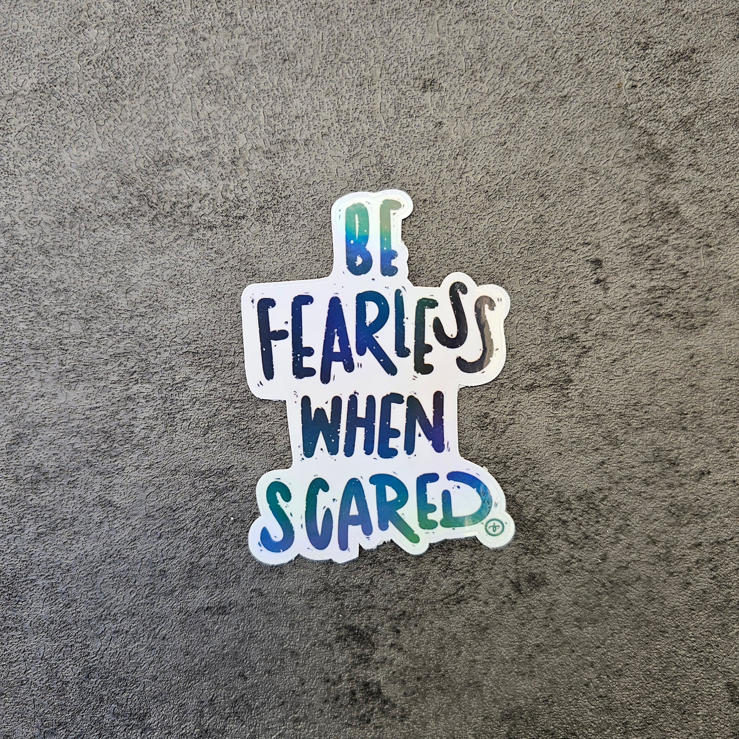 Waterproof Die-Cut Vinyl Sticker — Typography: Be Fearless When Scared | 1.9" x 2.5"