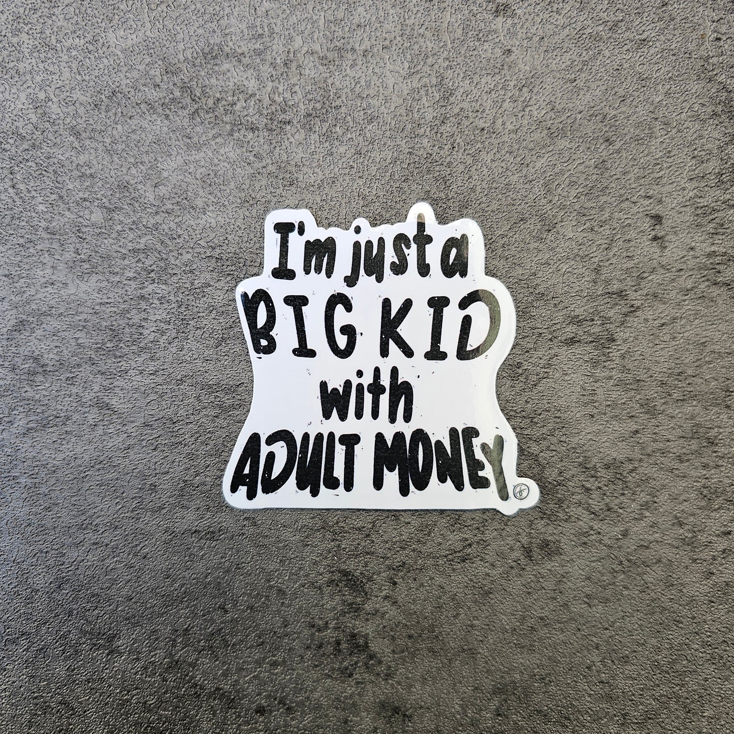 Waterproof Die-Cut Vinyl Sticker — Typography: I’m Just a Big Kid with Adult Money | 2" x 1.9"