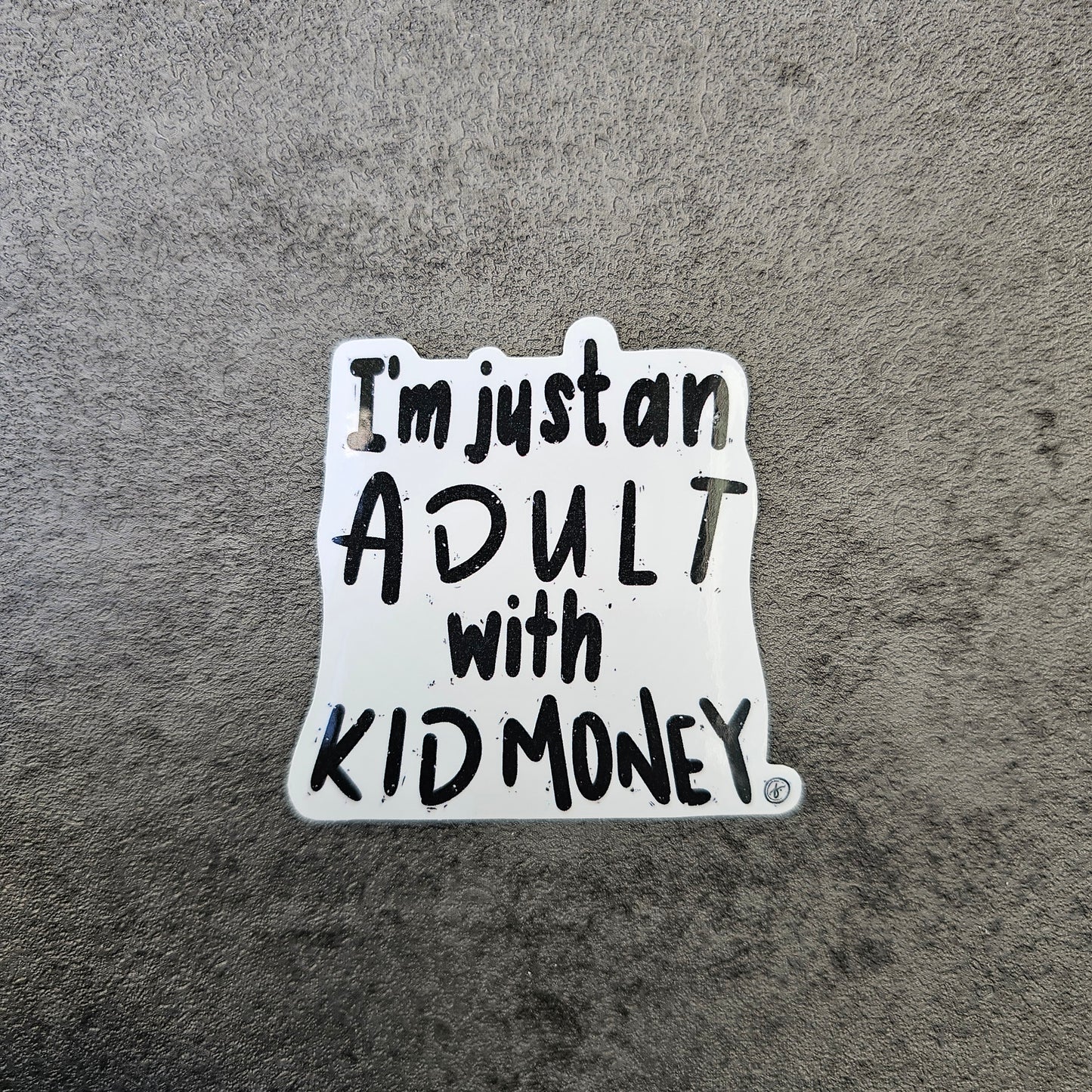 Waterproof Die-Cut Vinyl Sticker — Typography: I’m Just an Adult with Kid Money | 2" x 1.9"